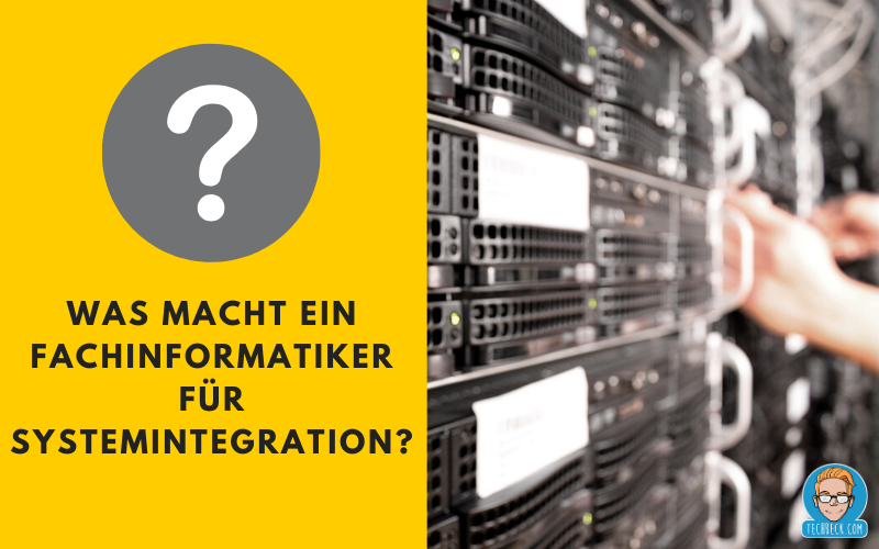Berufsbild eines Fachinformatikers für Systemintegration? Was macht ein Fachinformatiker für Systemintegration?
