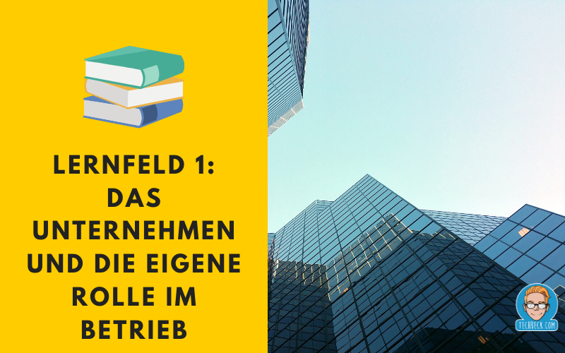 Lernfeld 1 Das Unternehmen und die eigene Rolle im Betrieb / Lehrplan / IHK / KMK / IT-Berufe / Fachinformatiker