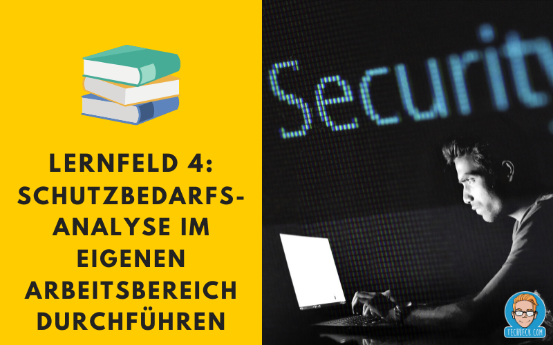 Lernfeld 4 Schutzbedarfsanalyse im eigenen Arbeitsbereich durchführen / Lehrplan / IHK / KMK / IT-Berufe / Fachinformatiker