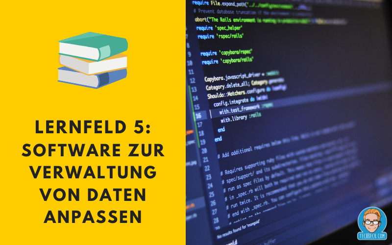 Lernfeld 5 Software zur Verwaltung von Daten anpassen / Lehrplan / IHK / KMK / IT-Berufe / Fachinformatiker