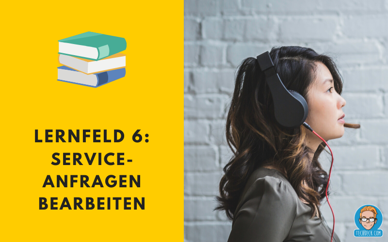 Lernfeld 6 Serviceanfragen bearbeiten / Lehrplan / IHK / KMK / IT-Berufe / Fachinformatiker