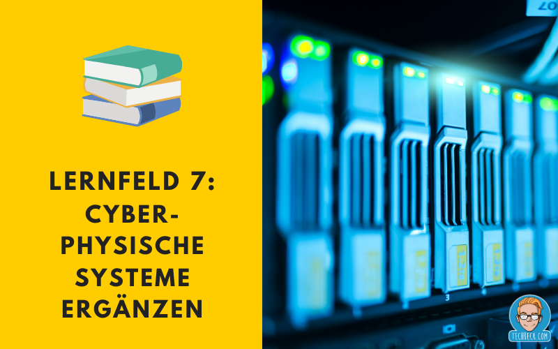 Lernfeld 7 cyberphysische Systeme ergänzen / Lehrplan / IHK / KMK / IT-Berufe / Fachinformatiker