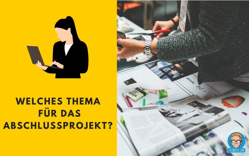 Welches Thema für das Abschlussprojekt? Themenfindung für Projekt / IHK / IT-Berufe / Fachinformatiker
